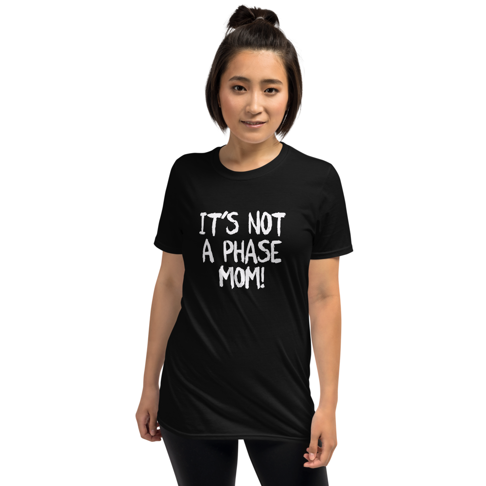 It's Not A Phase Mom Unisex T-Shirt