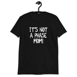It's Not A Phase Mom Unisex T-Shirt